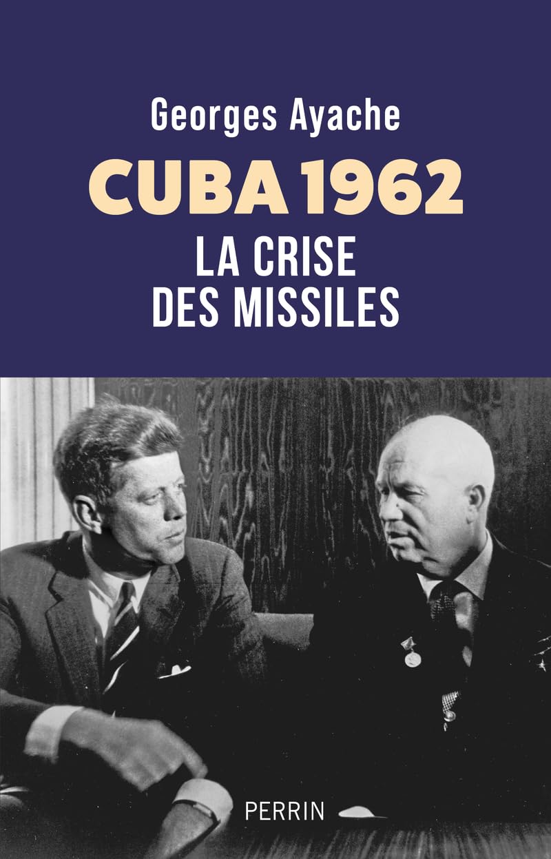 Ayache Georges, Cuba 1962 : La crise des missiles
- Perrin, 2025, 416 pages
